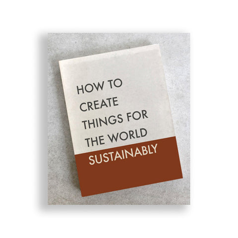 How To Create Things For The World Sustainably