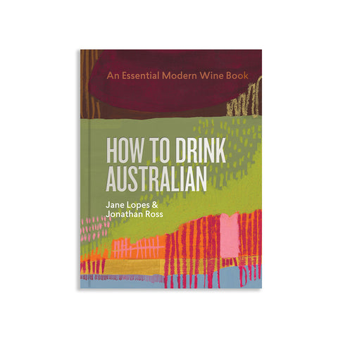 How To Drink Australian: An Essential Modern Wine Book