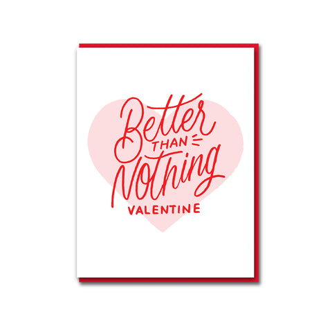 Better Than Nothing Valentine Greeting Card